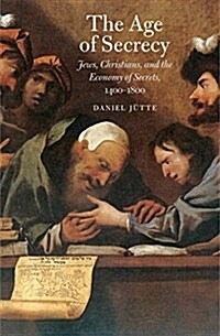 Age of Secrecy: Jews, Christians, and the Economy of Secrets, 1400-1800 (Hardcover)
