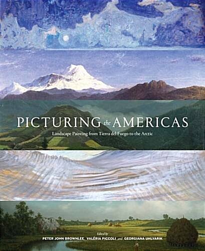 Picturing the Americas: Landscape Painting from Tierra del Fuego to the Arctic (Hardcover)