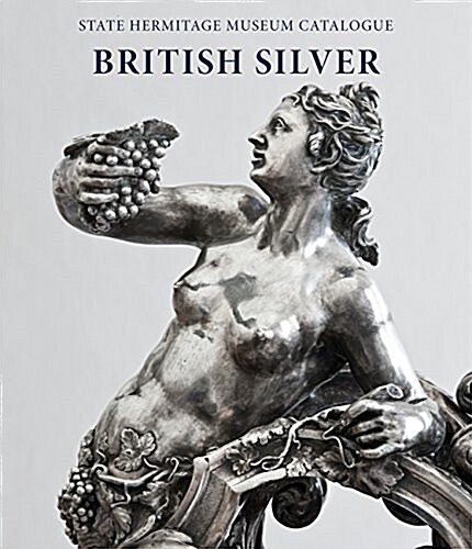 British Silver: State Hermitage Museum Catalogue (Hardcover)