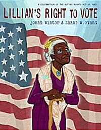 Lillians Right to Vote: A Celebration of the Voting Rights Act of 1965 (Hardcover)