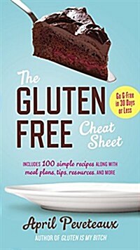 The Gluten-Free Cheat Sheet: Go G-Free in 30 Days or Less (Paperback)