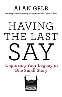 Having the Last Say: Having the Last Say: Capturing Your Legacy in One Small Story (Paperback)