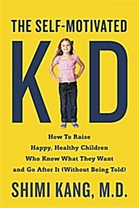 The Self-Motivated Kid: How to Raise Happy, Healthy Children Who Know What They Want and Go After It (Without Being Told) (Paperback)