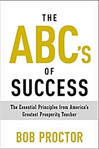 The ABCs of Success: The Essential Principles from Americas Greatest Prosperity Teacher (Paperback)