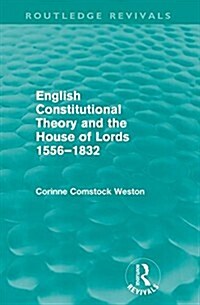 English Constitutional Theory and the House of Lords 1556-1832 (Routledge Revivals) (Paperback)