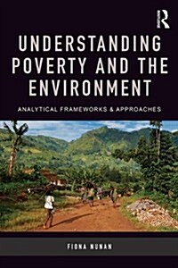 Understanding Poverty and the Environment : Analytical frameworks and approaches (Paperback)