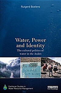 Water, Power and Identity : The Cultural Politics of Water in the Andes (Hardcover)
