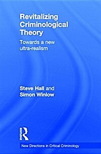 Revitalizing Criminological Theory: : Towards a new Ultra-Realism (Hardcover)
