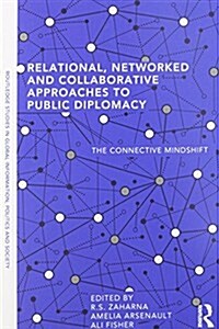 Relational, Networked and Collaborative Approaches to Public Diplomacy : The Connective Mindshift (Paperback)