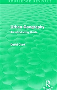 Urban Geography (Routledge Revivals) : An Introductory Guide (Paperback)
