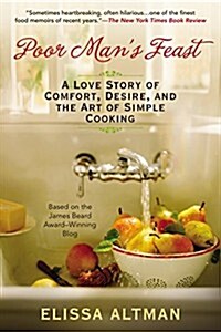 Poor Mans Feast: A Love Story of Comfort, Desire, and the Art of Simple Cooking (Paperback)
