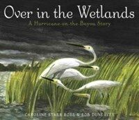 Over in the wetlands :a hurricane-on-the-bayou story 