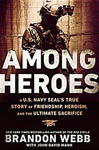 Among Heroes: A U.S. Navy Seals True Story of Friendship, Heroism, and the Ultimate Sacrifice (Hardcover)