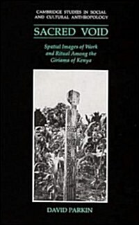 The Sacred Void : Spatial Images of Work and Ritual among the Giriama of Kenya (Hardcover)