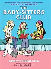 Kristys Great Idea: A Graphic Novel (the Baby-Sitters Club #1): Volume 1 (Hardcover, Special)