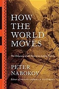 How the World Moves: The Odyssey of an American Indian Family (Hardcover)