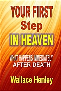 Your First Step in Heaven: What Happens Immediately After Death (Paperback)