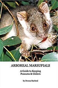 Arboreal Marsupials - Caring for Possums and Gliders: a Guide to Keeping Possums & Gliders (Paperback)