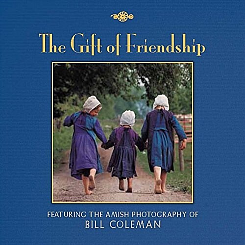 The Gift of Friendship: The Amish Photography of Bill Coleman (Hardcover)