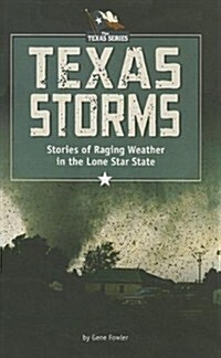 Texas Storms: Tales of Raging Weather in the Lone Star State (Paperback)