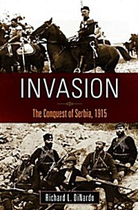 Invasion: The Conquest of Serbia, 1915 (Hardcover)