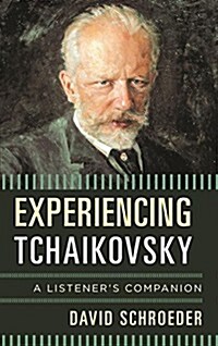 Experiencing Tchaikovsky: A Listeners Companion (Hardcover)