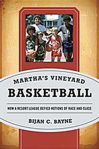 Marthas Vineyard Basketball: How a Resort League Defied Notions of Race and Class (Paperback)