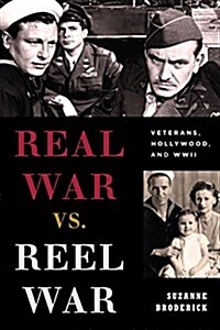 Real War vs. Reel War: Veterans, Hollywood, and WWII (Hardcover)
