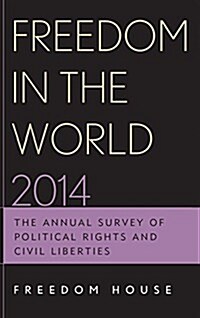Freedom in the World 2014: The Annual Survey of Political Rights and Civil Liberties (Hardcover)