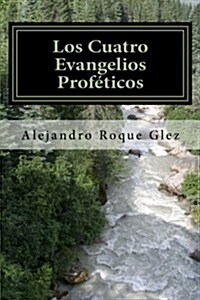 Los Cuatro Evangelios Profeticos / The Prophetic Four Gospels (Paperback)