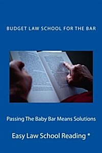 Passing the Baby Bar Means Solutions: Score an a or a Minus in Contracts, Torts, Criminal Law, Without Knowing Everything. (Paperback)