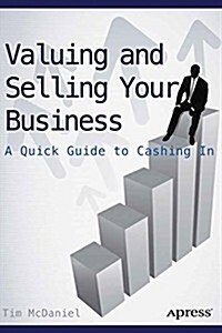 Valuing and Selling Your Business: A Quick Guide to Cashing in (Paperback)