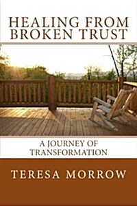 Healing from Broken Trust: A Journey of Transformation (Paperback)