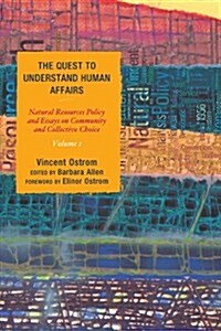 The Quest to Understand Human Affairs: Natural Resources Policy and Essays on Community and Collective Choice (Hardcover)