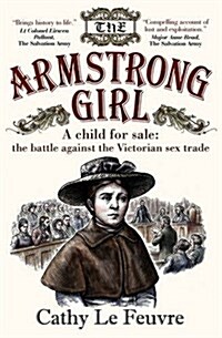 The Armstrong Girl : A Child for Sale: The Battle Against the Victorian Sex Trade (Paperback)