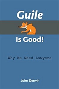 Guile Is Good!: Why We Need Lawyers (Paperback)
