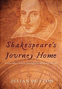 Shakespeares Journey Home: A Travellers Guide Through Elizabethan England (Paperback)