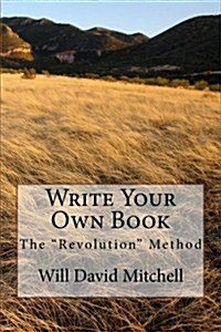 Write Your Own Book: The Revolution Method (Paperback)
