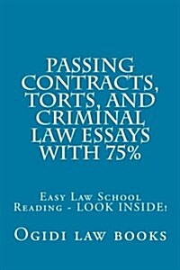 Passing Contracts, Torts, and Criminal Law Essays with 75%: Easy Law School Reading - Look Inside! (Paperback)