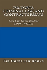 75% Torts, Criminal Law, and Contracts Essays: Easy Law School Reading - Look Inside! (Paperback)