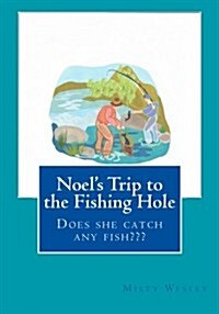 Noels Trip to the Fishing Hole: Will She Catch Any Fish (Paperback)