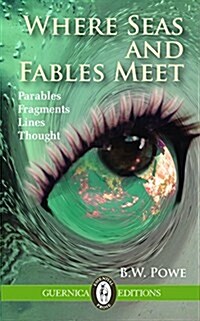 Where Seas and Fables Meet: Parables, Fragments, Lines, Thought Volume 111 (Paperback)