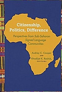 Citizenship, Politics, Difference: Perspectives from Sub-Saharan Signed Language Communities (Hardcover)