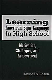 Learning American Sign Language in High School: Motivation, Strategies, and Achievement (Hardcover)