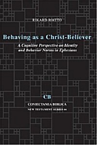 Behaving as a Christ-Believer: A Cognitive Perspective on Identity and Behavior Norms in Ephesians (Paperback, New)