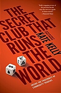 The Secret Club That Runs the World: Inside the Fraternity of Commodities Traders (Paperback)