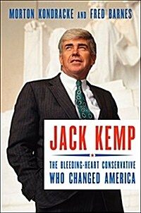 Jack Kemp: The Bleeding-Heart Conservative Who Changed America (Hardcover)