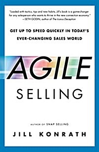 Agile Selling: Get Up to Speed Quickly in Todays Ever-Changing Sales World (Paperback)