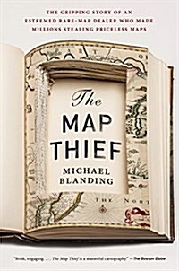 The Map Thief: The Gripping Story of an Esteemed Rare-Map Dealer Who Made Millions Stealing Priceless Maps (Paperback)