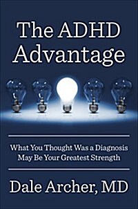 The ADHD Advantage: What You Thought Was a Diagnosis May Be Your Greatest Strength (Hardcover)